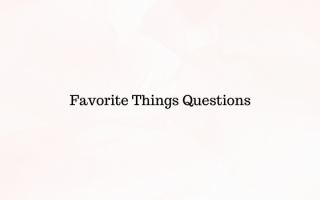 Favorite Things Questions